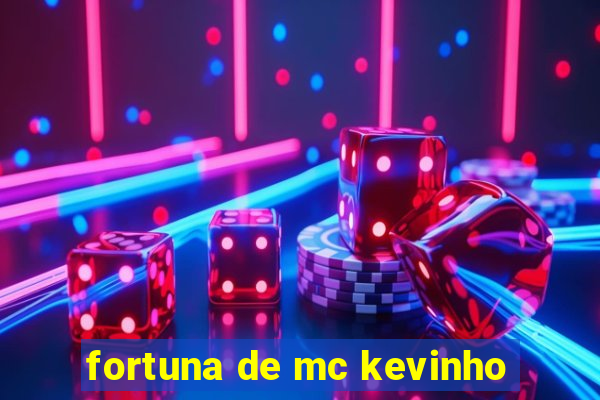 fortuna de mc kevinho